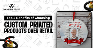 Top 5 Benefits of Choosing Custom-Printed Products Over Retail