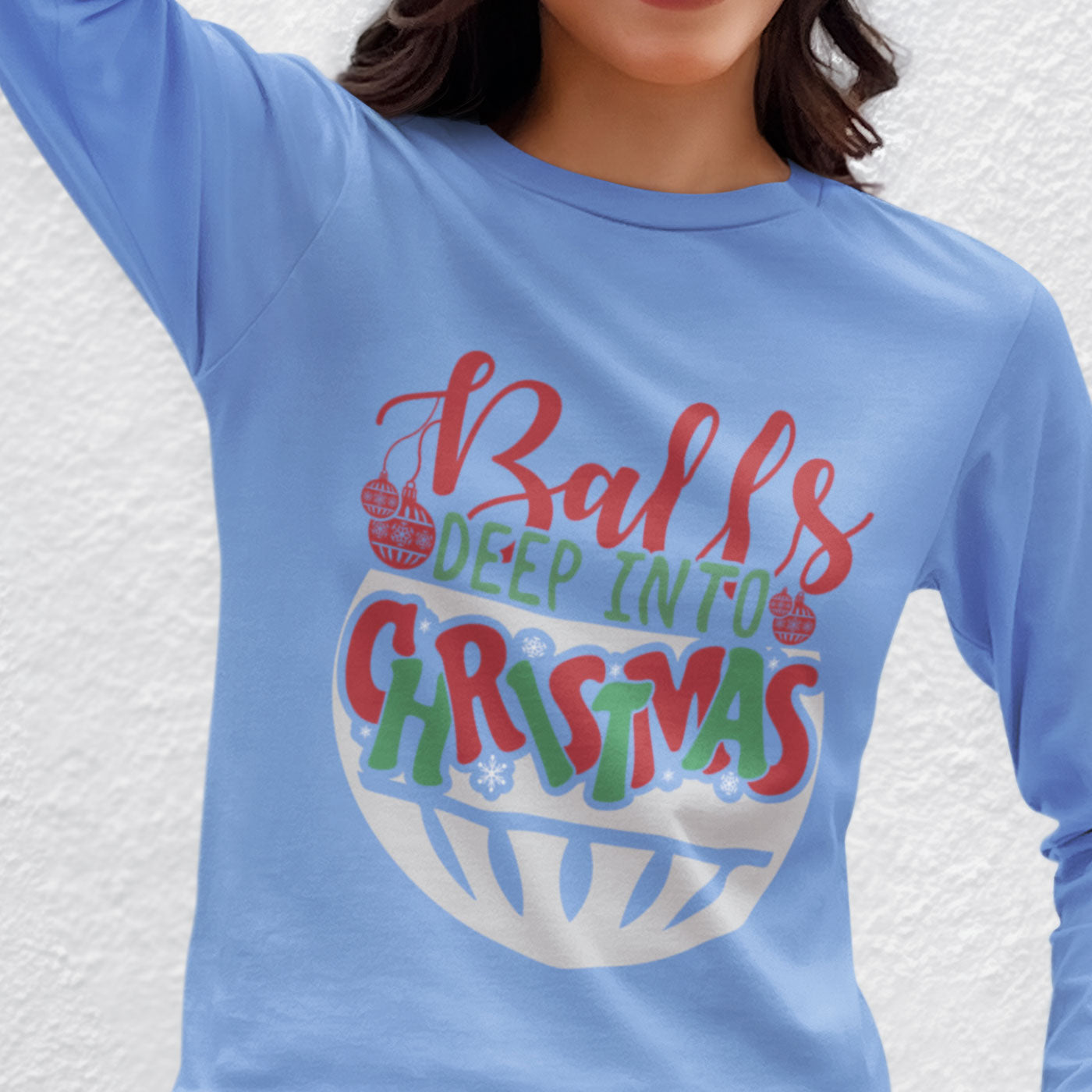 Balls Deep Into Christmas | Funny and Bold Holiday | Unisex Long Sleeve