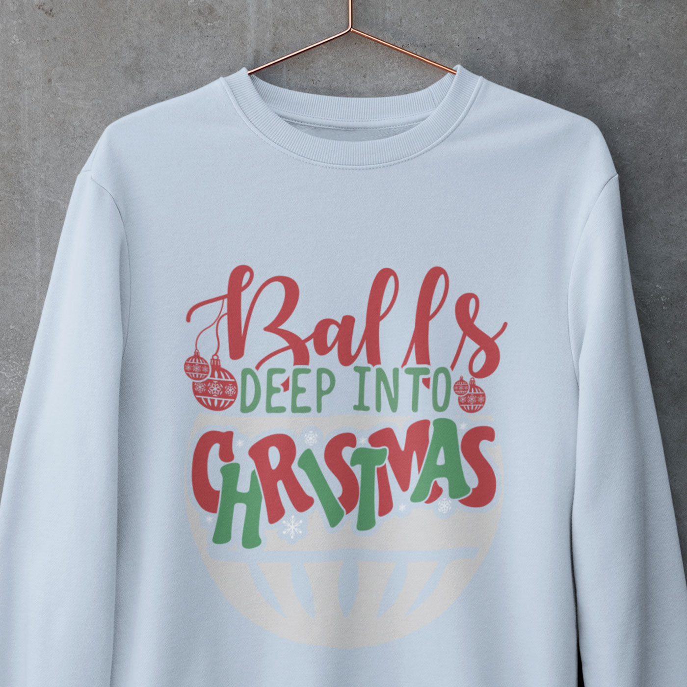 Balls Deep Into Christmas | Funny and Bold Holiday | Unisex Crewneck Sweatshirts