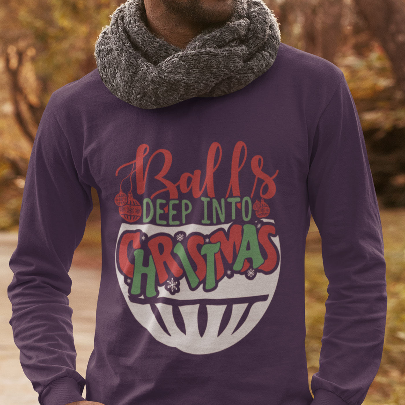 Balls Deep Into Christmas | Funny and Bold Holiday | Unisex Long Sleeve