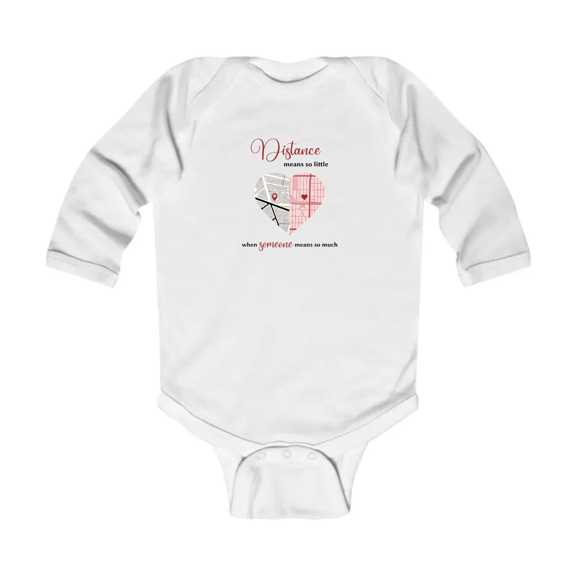 Distance means so little when someone means so much | Infant Long Sleeve Bodysuit