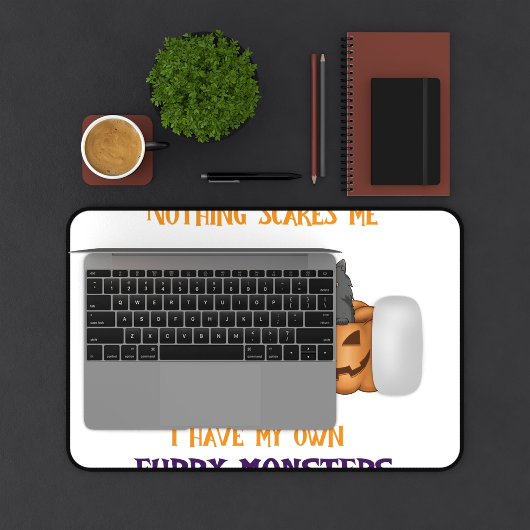 Nothing scares me i have my own furry monsters | Desk Mat