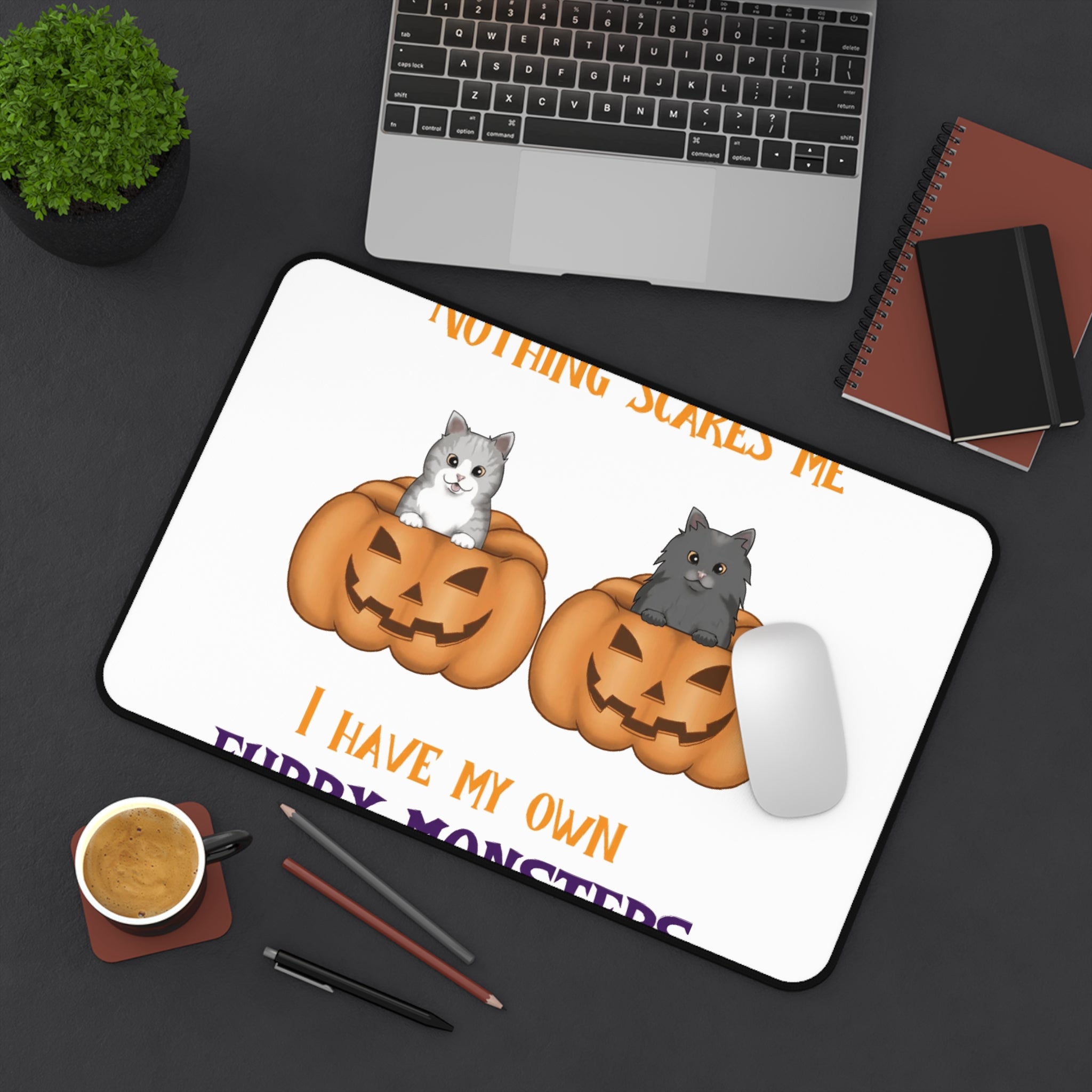 Nothing scares me i have my own furry monsters | Desk Mat