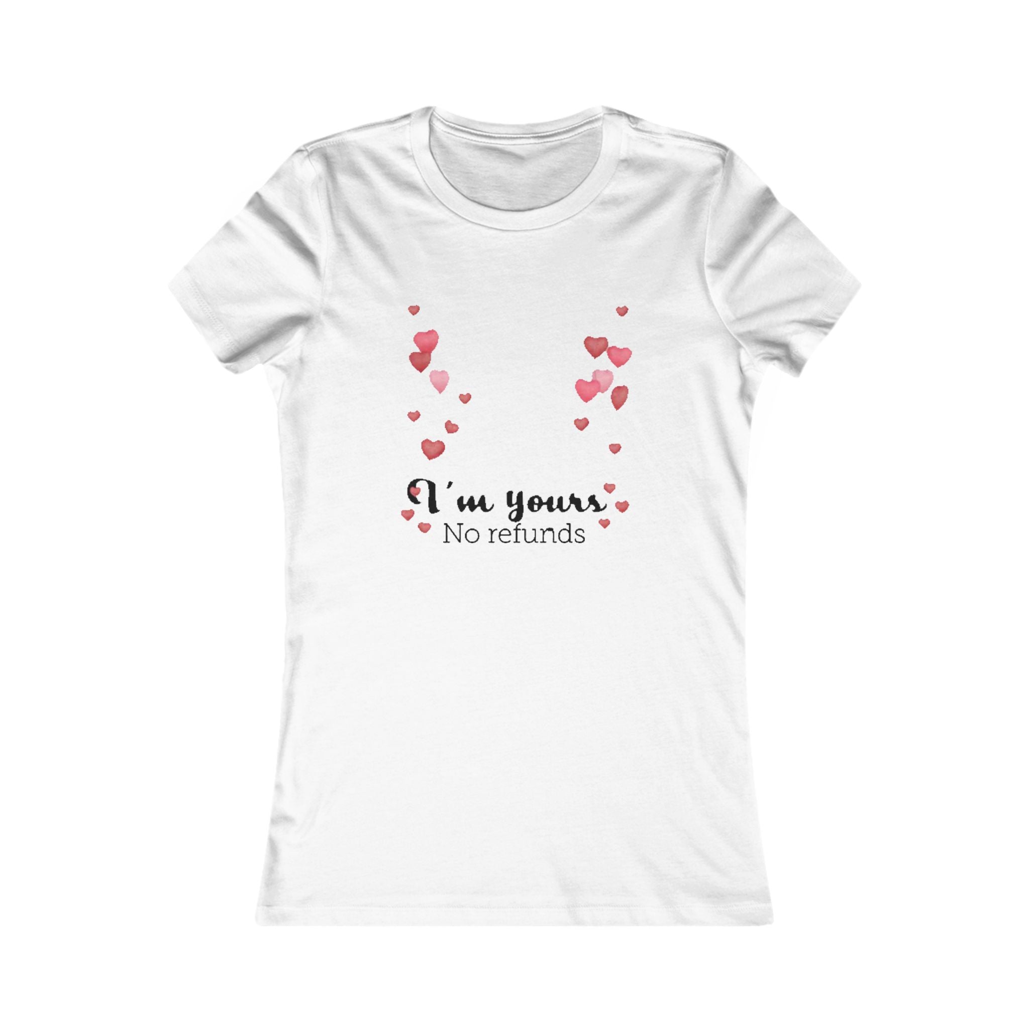 I'm yours. No refunds | Women's Favorite Tee