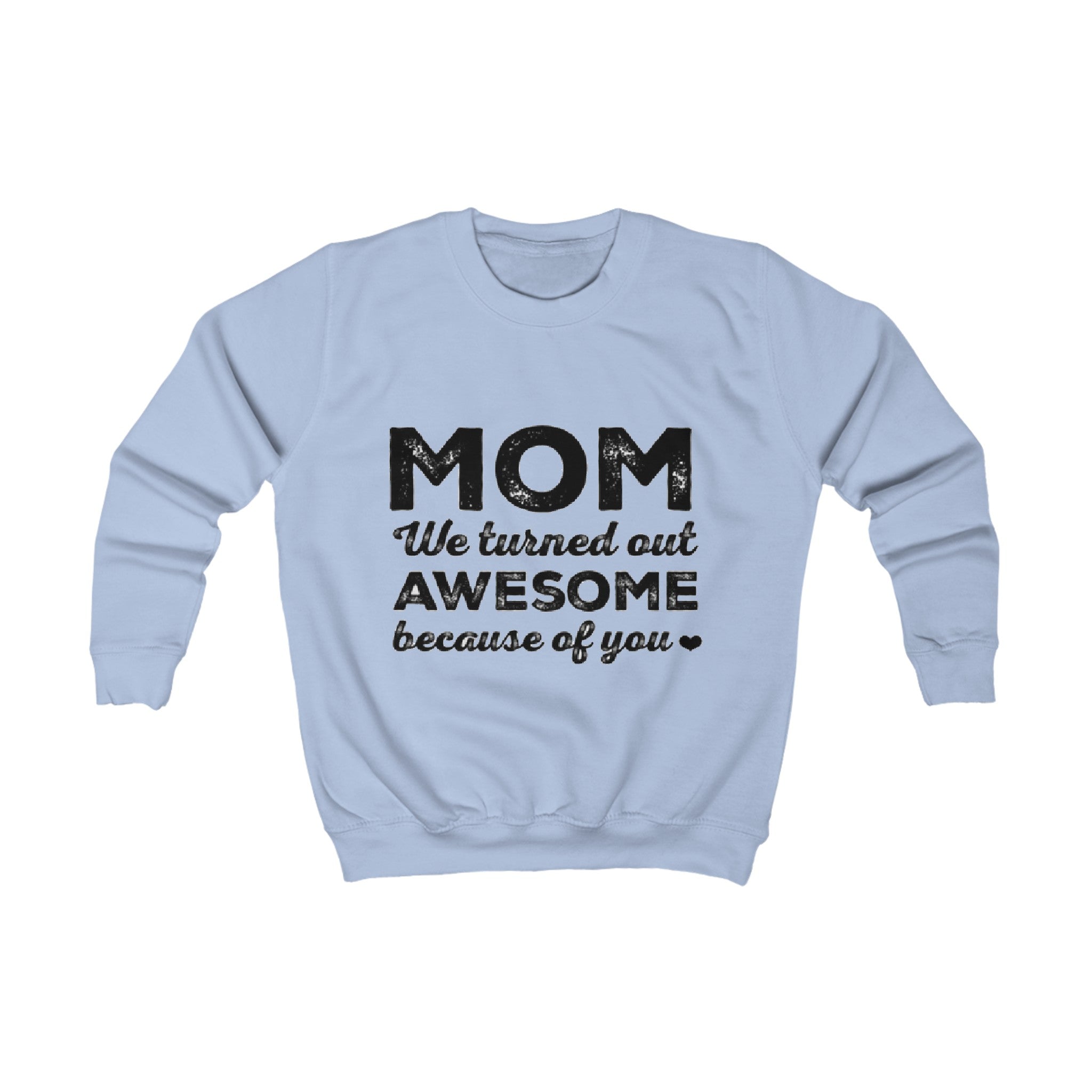 MOM we turned out awesome because of you | Kids Sweatshirt