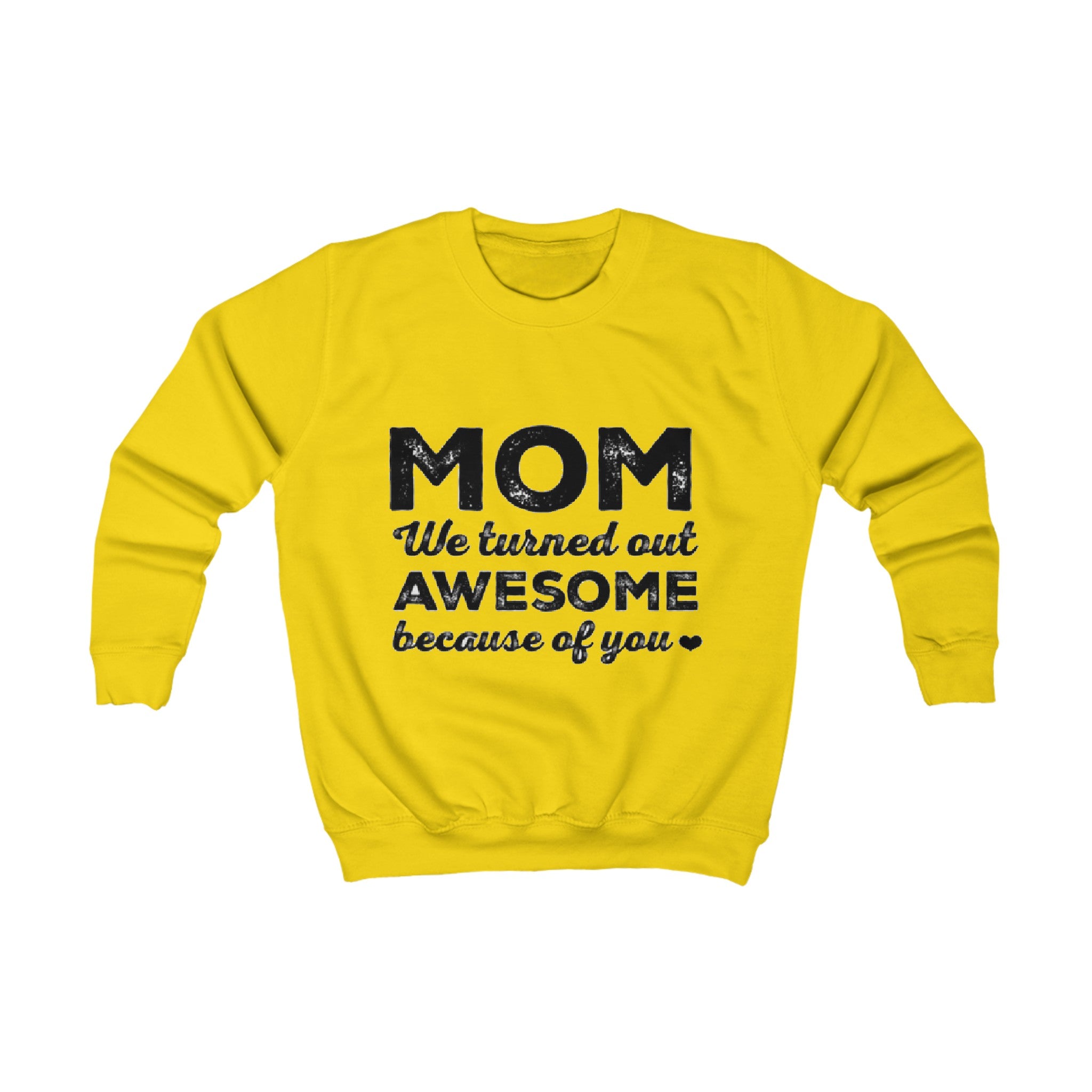 MOM we turned out awesome because of you | Kids Sweatshirt