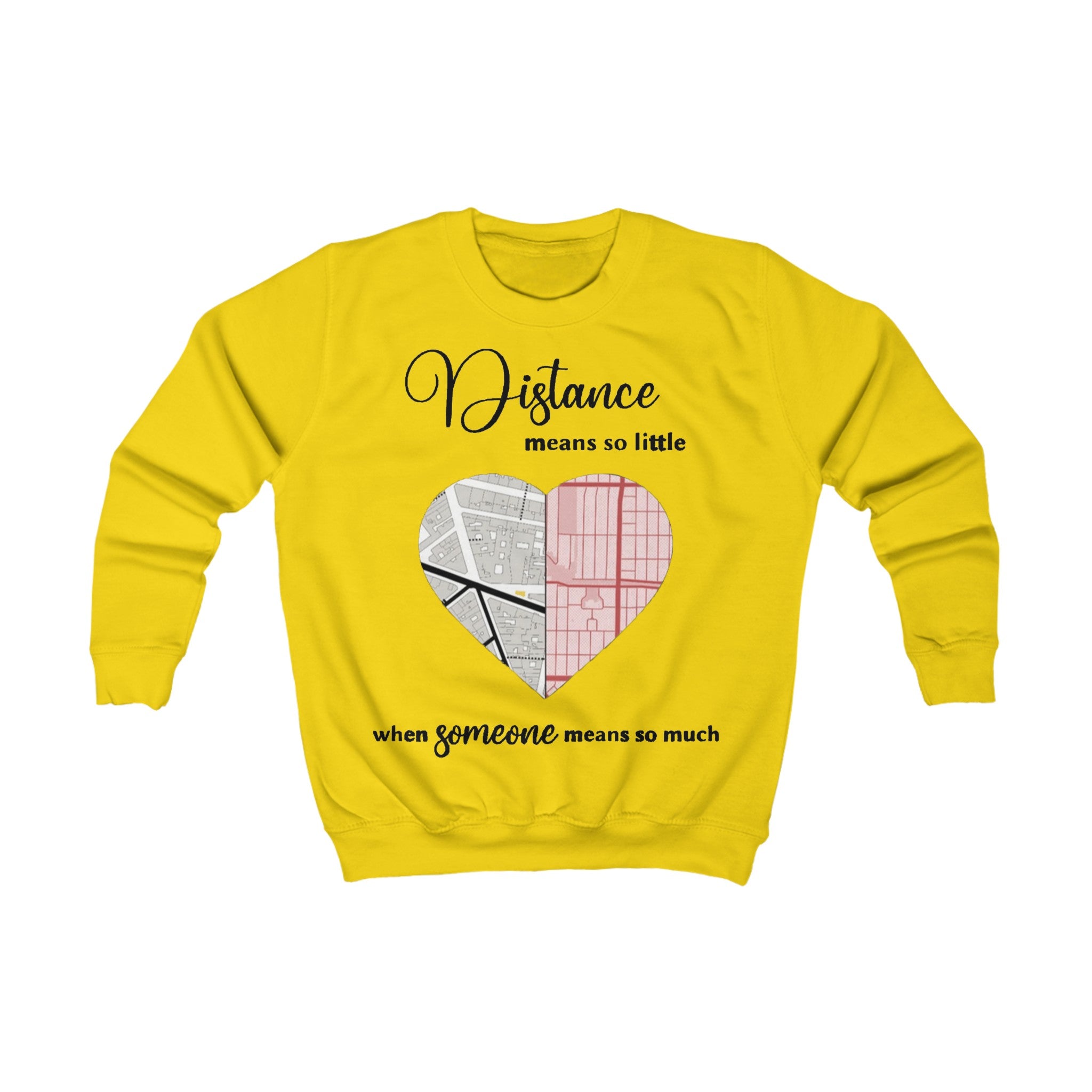 Distance means so little When someone means so much | Kids Sweatshirt