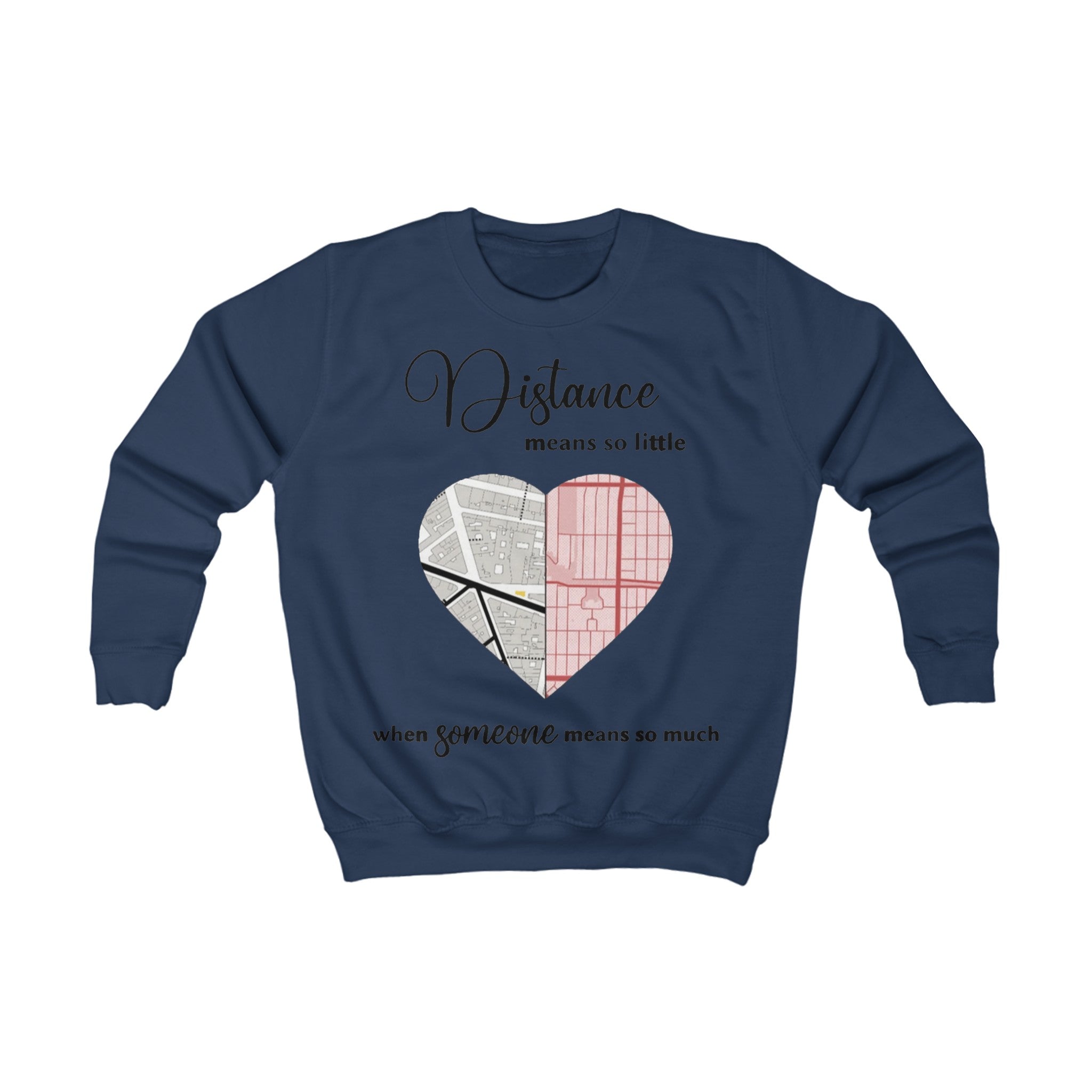 Distance means so little When someone means so much | Kids Sweatshirt