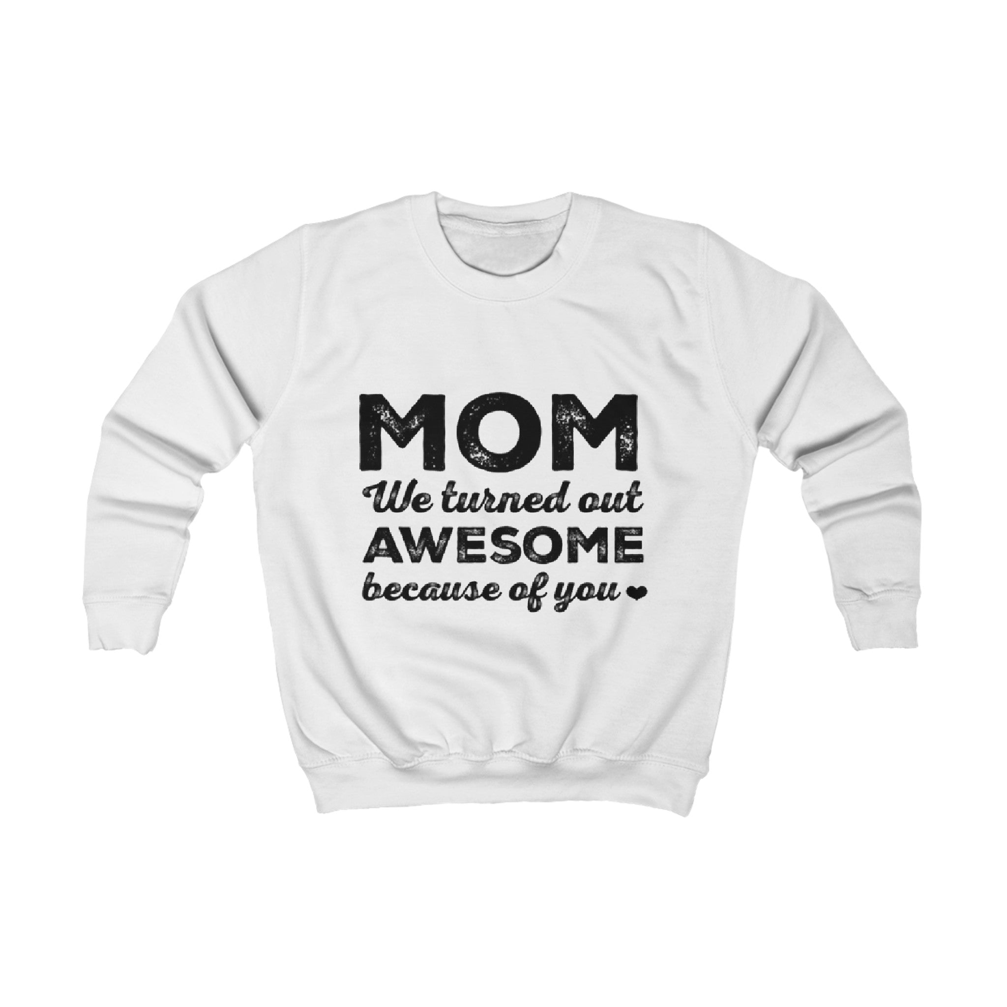 MOM we turned out awesome because of you | Kids Sweatshirt