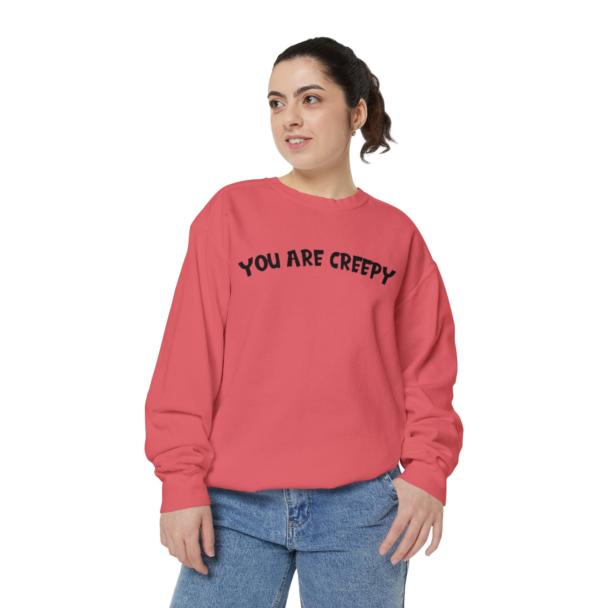 You are Creepy | Unisex Garment-Dyed Sweatshirt