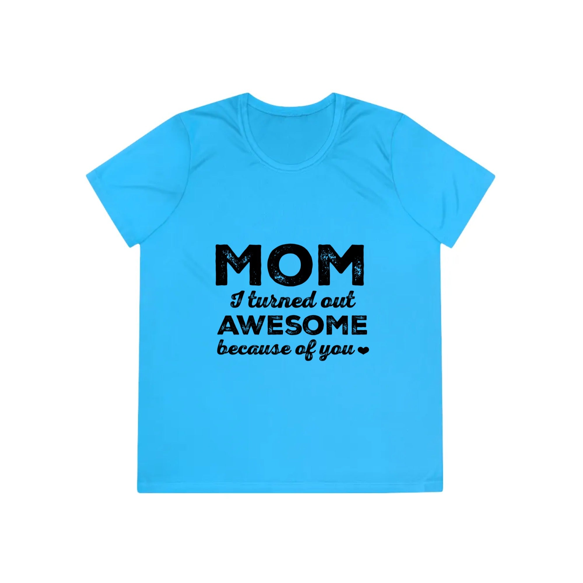 MOM i turned out Awesome because of you | Ladies Competitor Tee