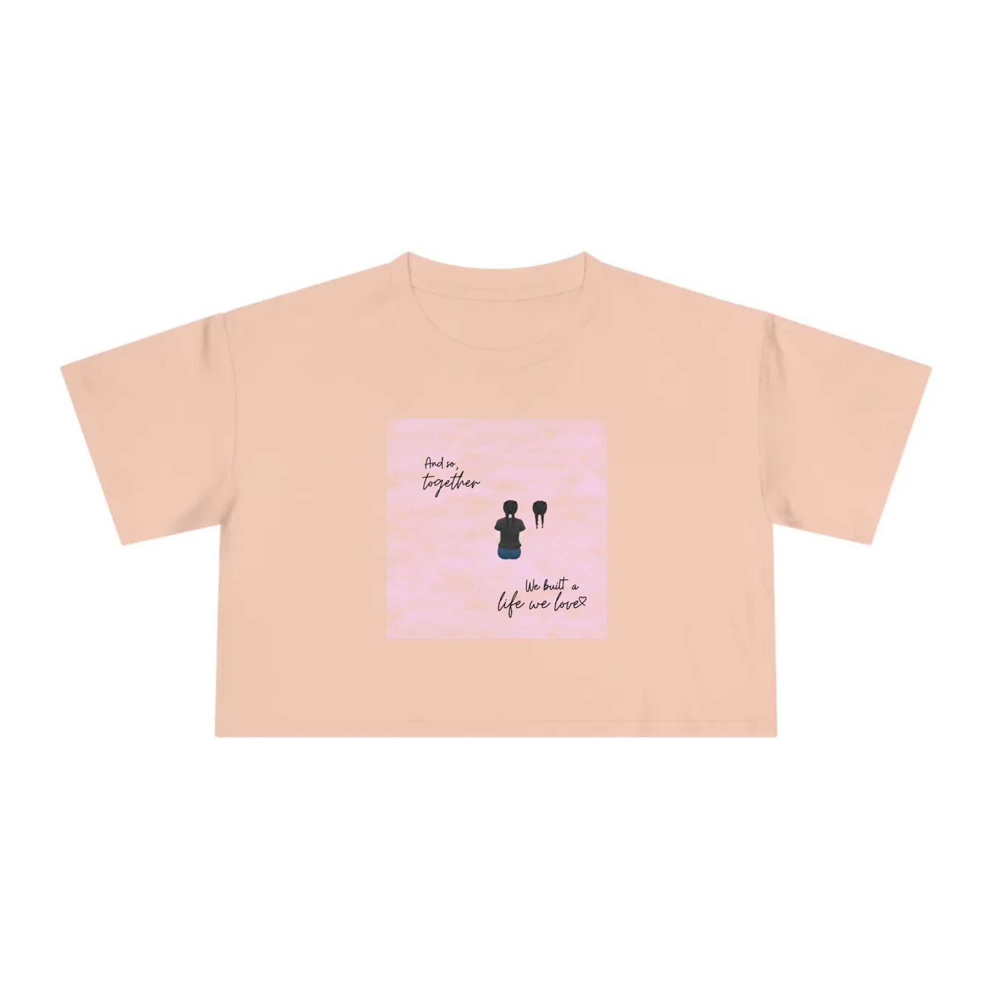 And so, together we built a life we love | Women's Crop Tee